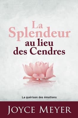 La Splendeur au lieu des cendres La guérison des émotions