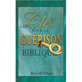 Les clés pour la guérison biblique