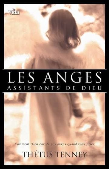 Les anges assistants de Dieu : comment Dieu envoie ses anges quand vous priez
