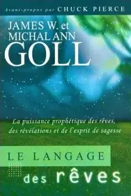 Le langage des rêves — La puissance prophétique des rêves, des révélations et de l'esprit de sagesse