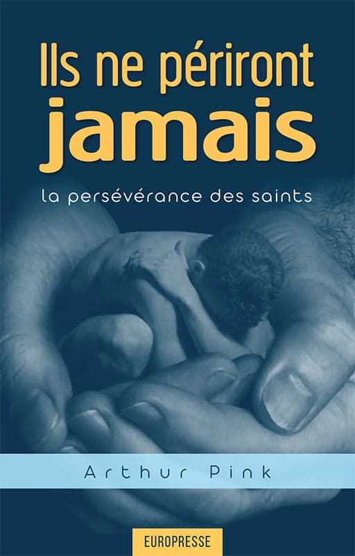 Ils ne périront jamais : la persévérance des saints