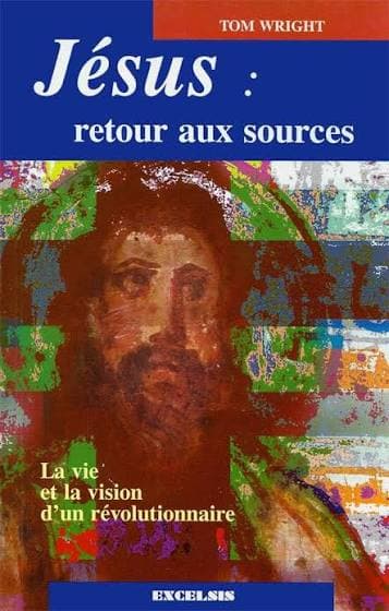 Jésus : retour aux sources — La vie et la vision d'un révolutionnaire