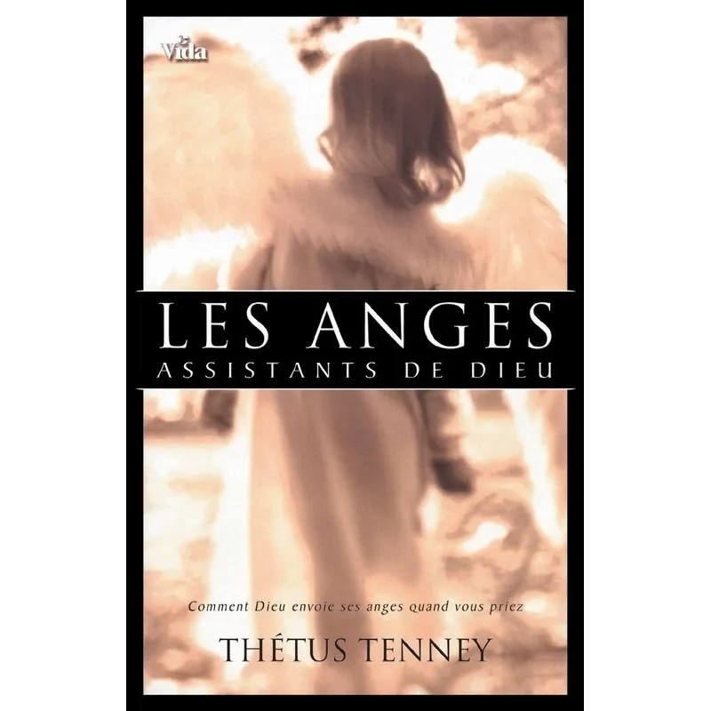 Les anges assistants de Dieu : comment Dieu envoie ses anges quand vous priez