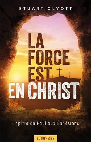 La force est en Christ : l'épître de Paul aux Éphésiens