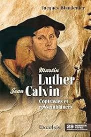 Martin Luther et Jean Calvin — Contrastes et ressemblances