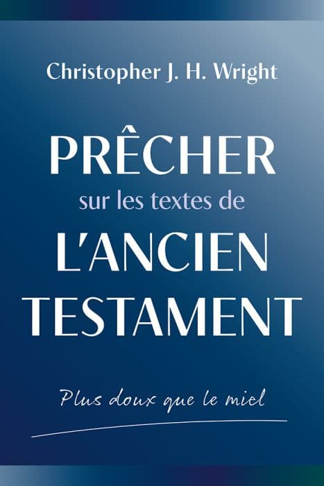 Plus doux que le miel - Prêcher sur les textes de l'Ancien Testament