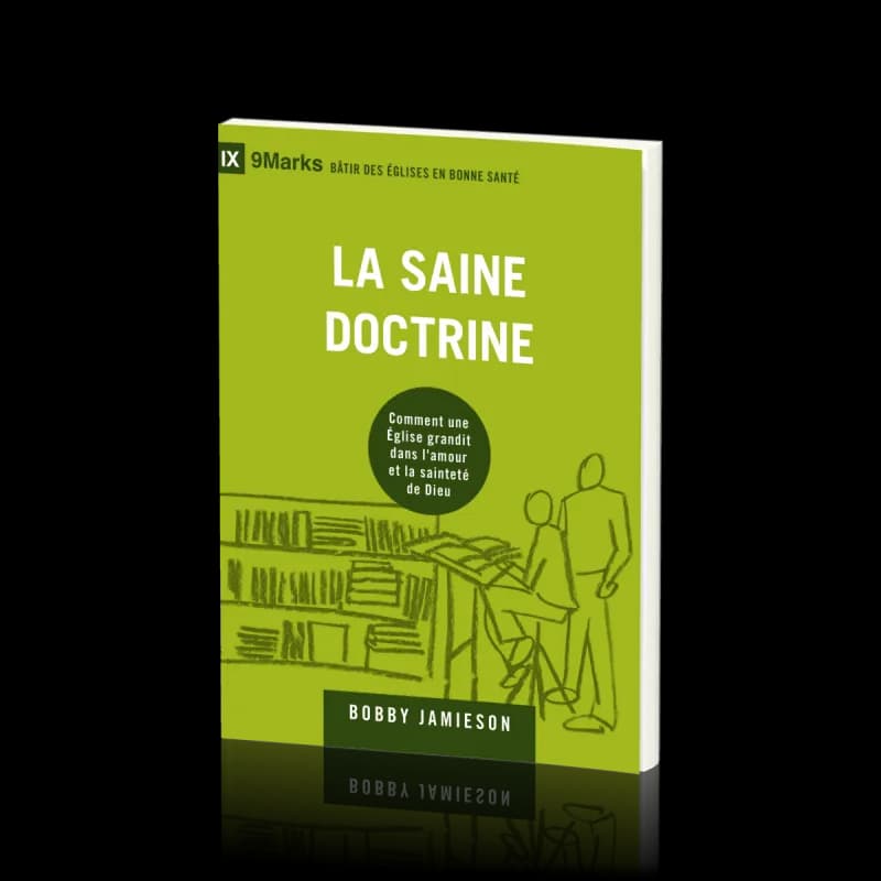 La saine doctrine : Comment une Église grandit dans l'amour et la sainteté de Dieu